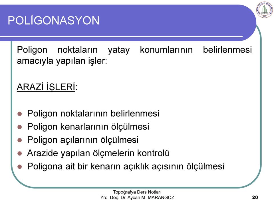 kenarlarının ölçülmesi Poligon açılarının ölçülmesi Arazide yapılan ölçmelerin