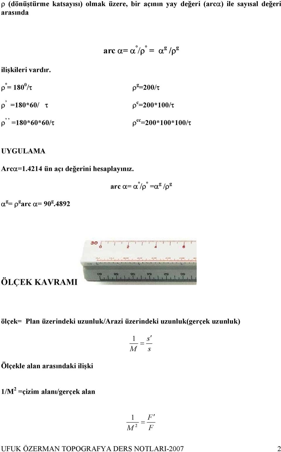 4214 ün açı değerini hesaplayınız. arc α= α /ρ =α g /ρ g α g = ρ g arc α= 90 g.