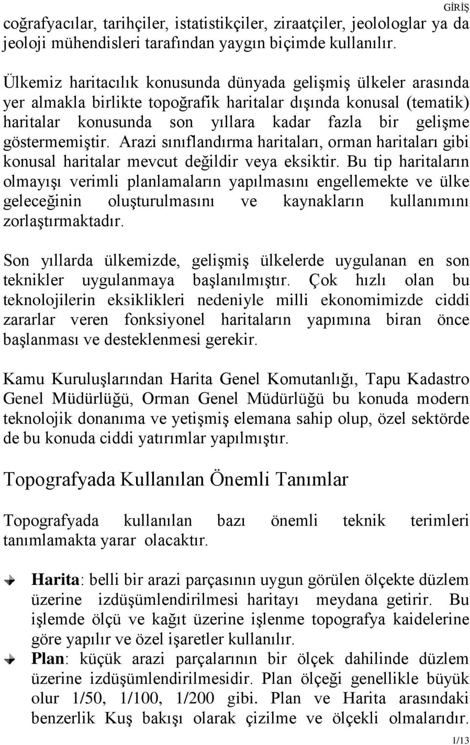 göstermemiştir. Arazi sınıflandırma haritaları, orman haritaları gibi konusal haritalar mevcut değildir veya eksiktir.