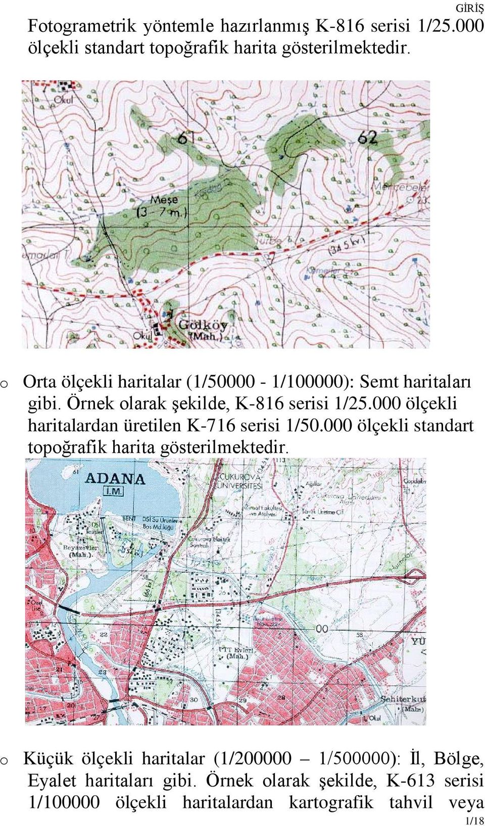 000 ölçekli haritalardan üretilen K-716 serisi 1/50.000 ölçekli standart topoğrafik harita gösterilmektedir.