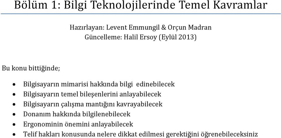 temel bileşenlerini anlayabilecek Bilgisayarın çalışma mantığını kavrayabilecek Donanım hakkında