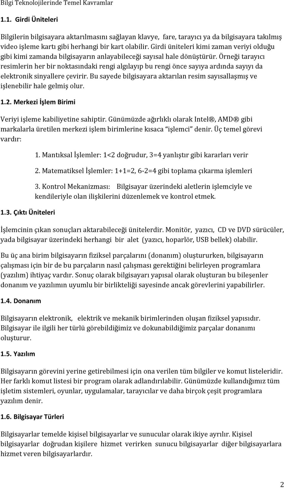 Örneği tarayıcı resimlerin her bir nöktasındaki rengi algılayıp bü rengi önce sayıya ardında sayıyı da elektrönik sinyallere çevirir.