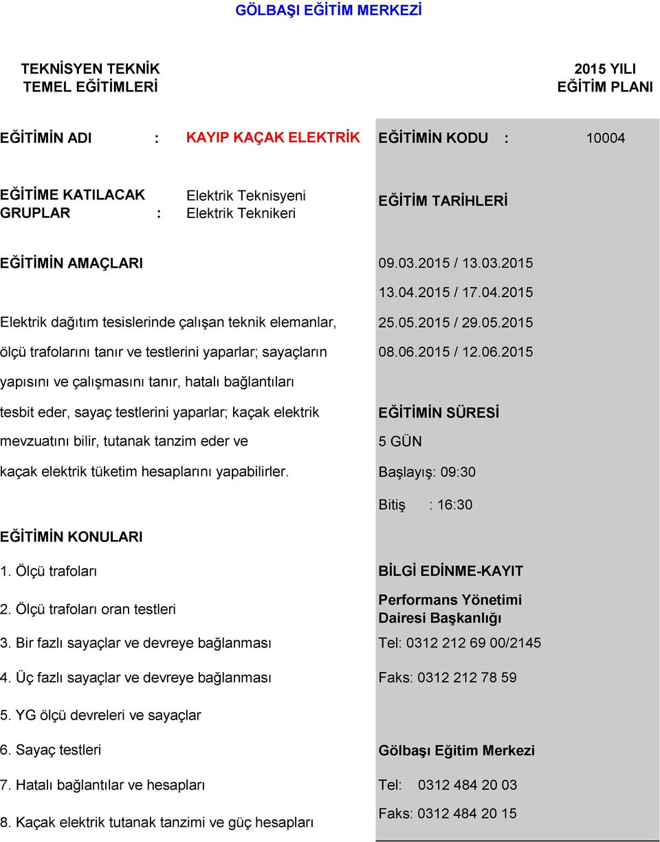 06.2015 / 12.06.2015 yapısını ve çalışmasını tanır, hatalı bağlantıları tesbit eder, sayaç testlerini yaparlar; kaçak elektrik mevzuatını bilir, tutanak tanzim eder ve kaçak elektrik tüketim