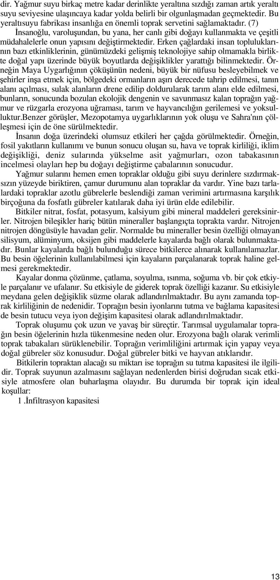 (7) İnsanoğlu, varoluşundan, bu yana, her canlı gibi doğayı kullanmakta ve çeşitli müdahalelerle onun yapısını değiştirmektedir.