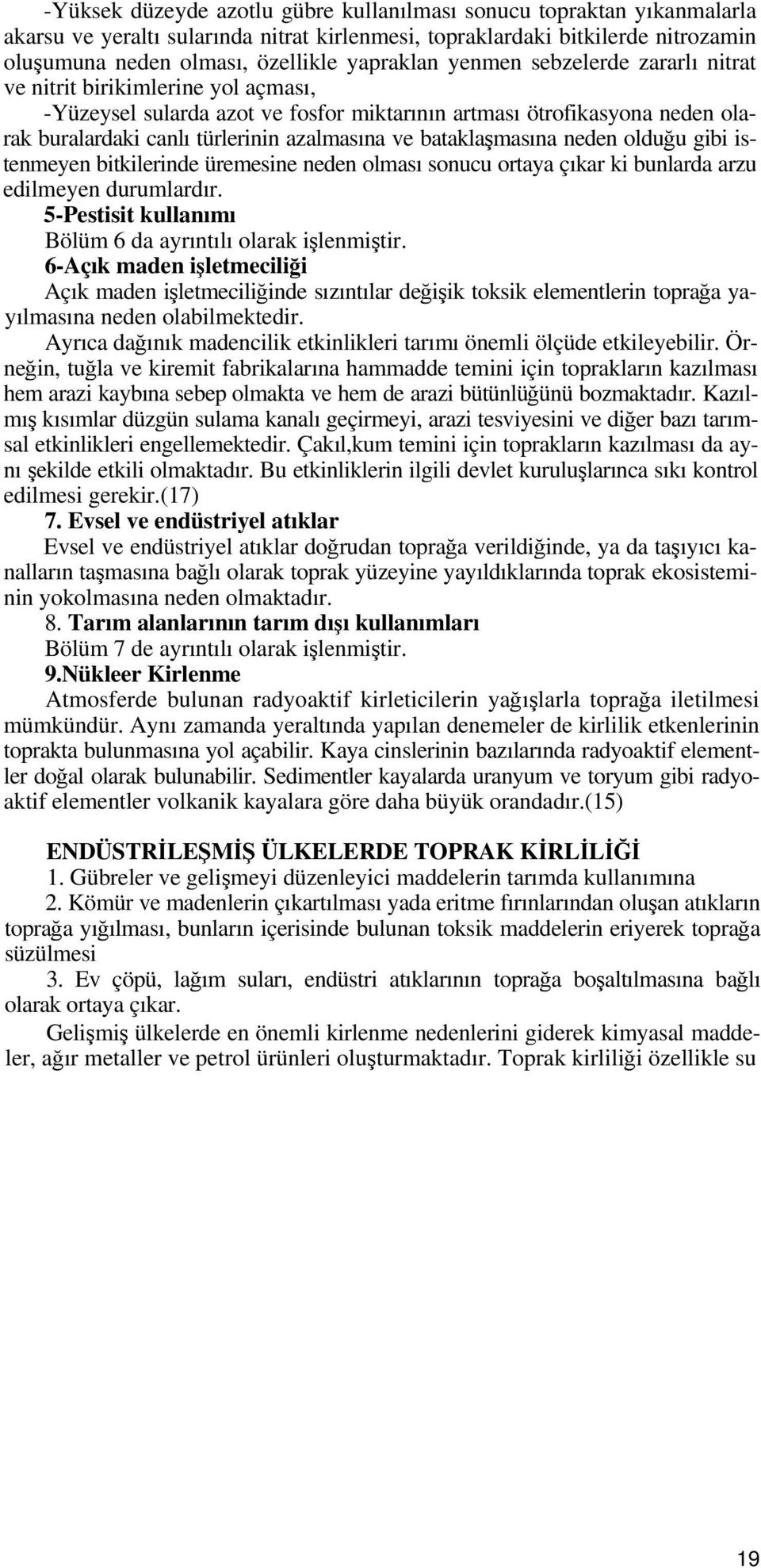 bataklaşmasına neden olduğu gibi istenmeyen bitkilerinde üremesine neden olması sonucu ortaya çıkar ki bunlarda arzu edilmeyen durumlardır.