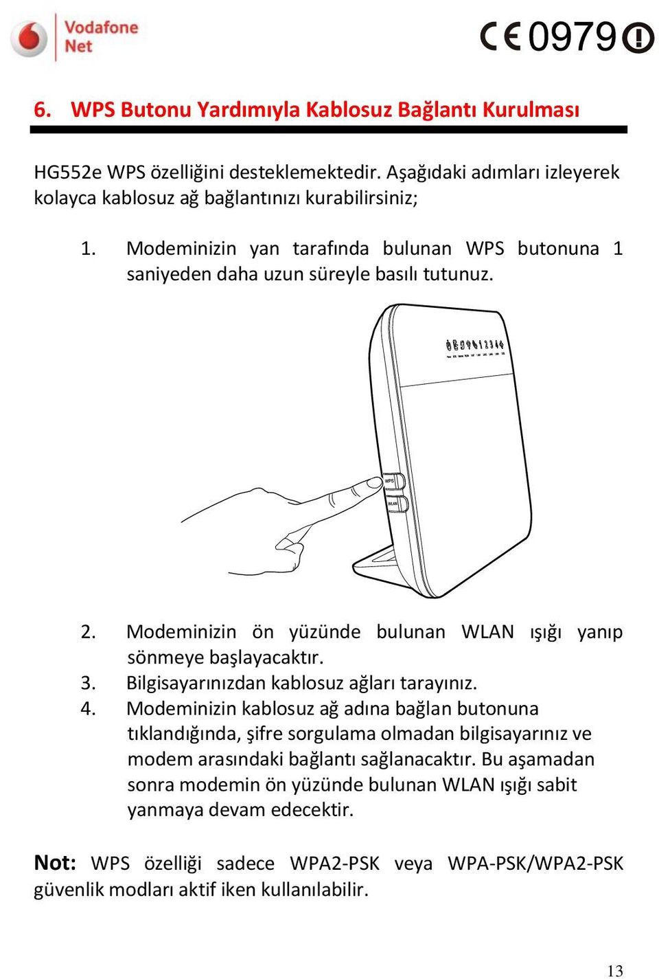 Bilgisayarınızdan kablosuz ağları tarayınız. 4.