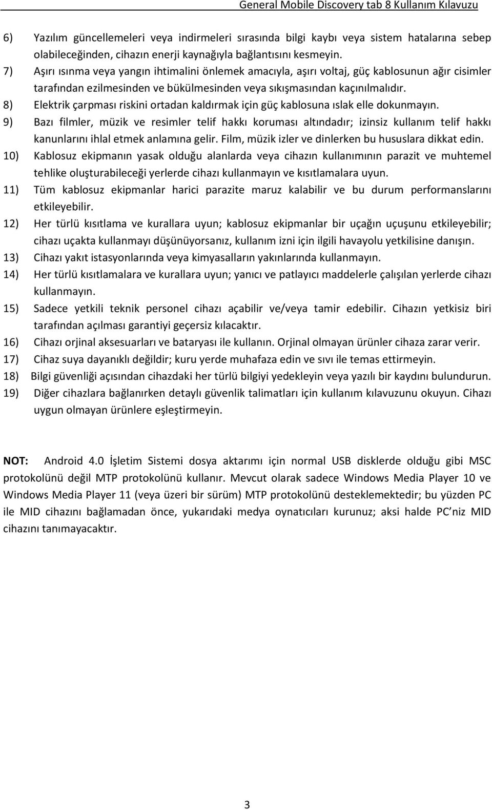 8) Elektrik çarpması riskini ortadan kaldırmak için güç kablosuna ıslak elle dokunmayın.