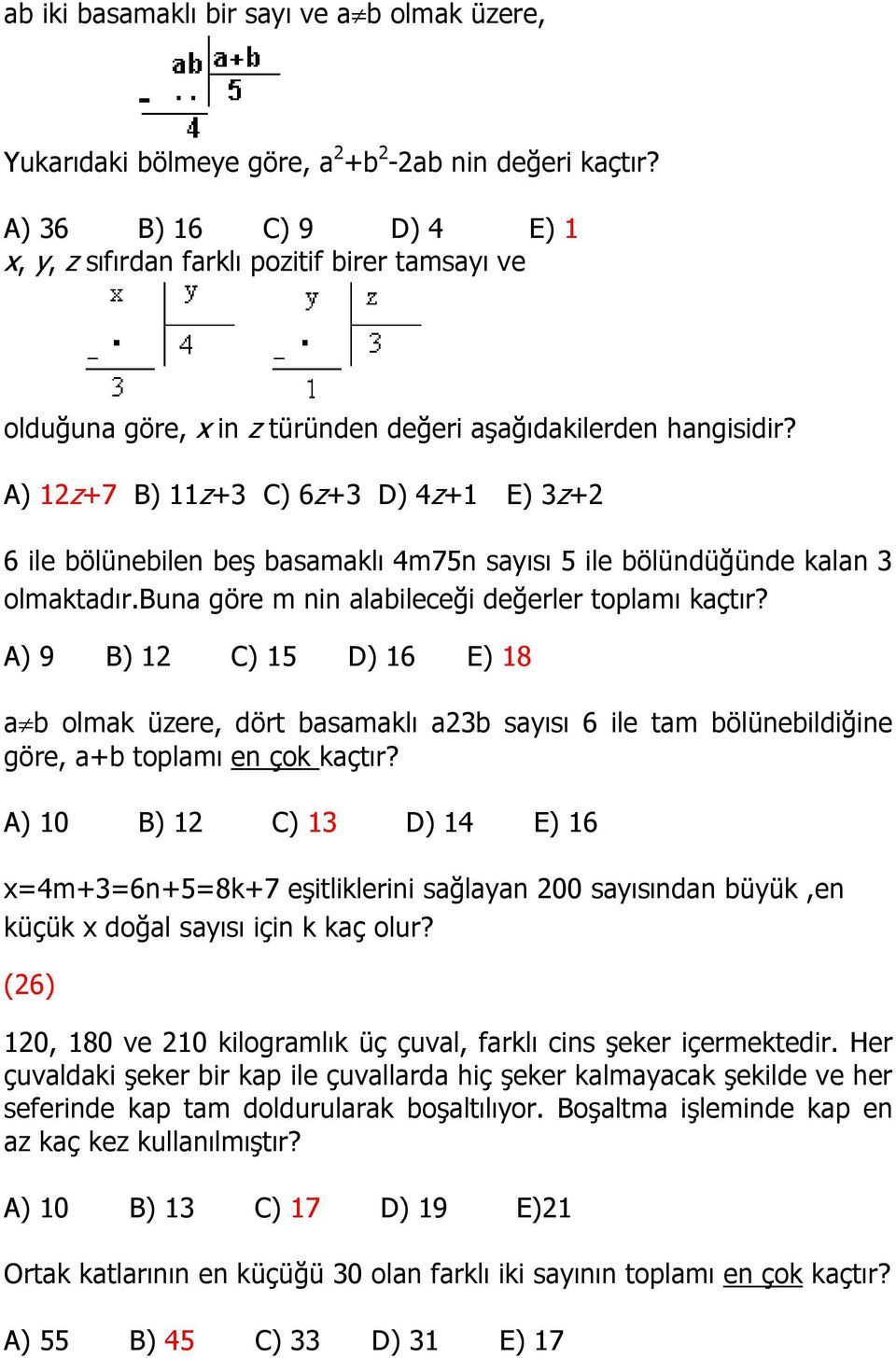 A) 12z+7 B) 11z+3 C) 6z+3 D) 4z+1 E) 3z+2 6 ile bölünebilen beş basamaklı 4m75n sayısı 5 ile bölündüğünde kalan 3 olmaktadır.buna göre m nin alabileceği değerler toplamı kaçtır?