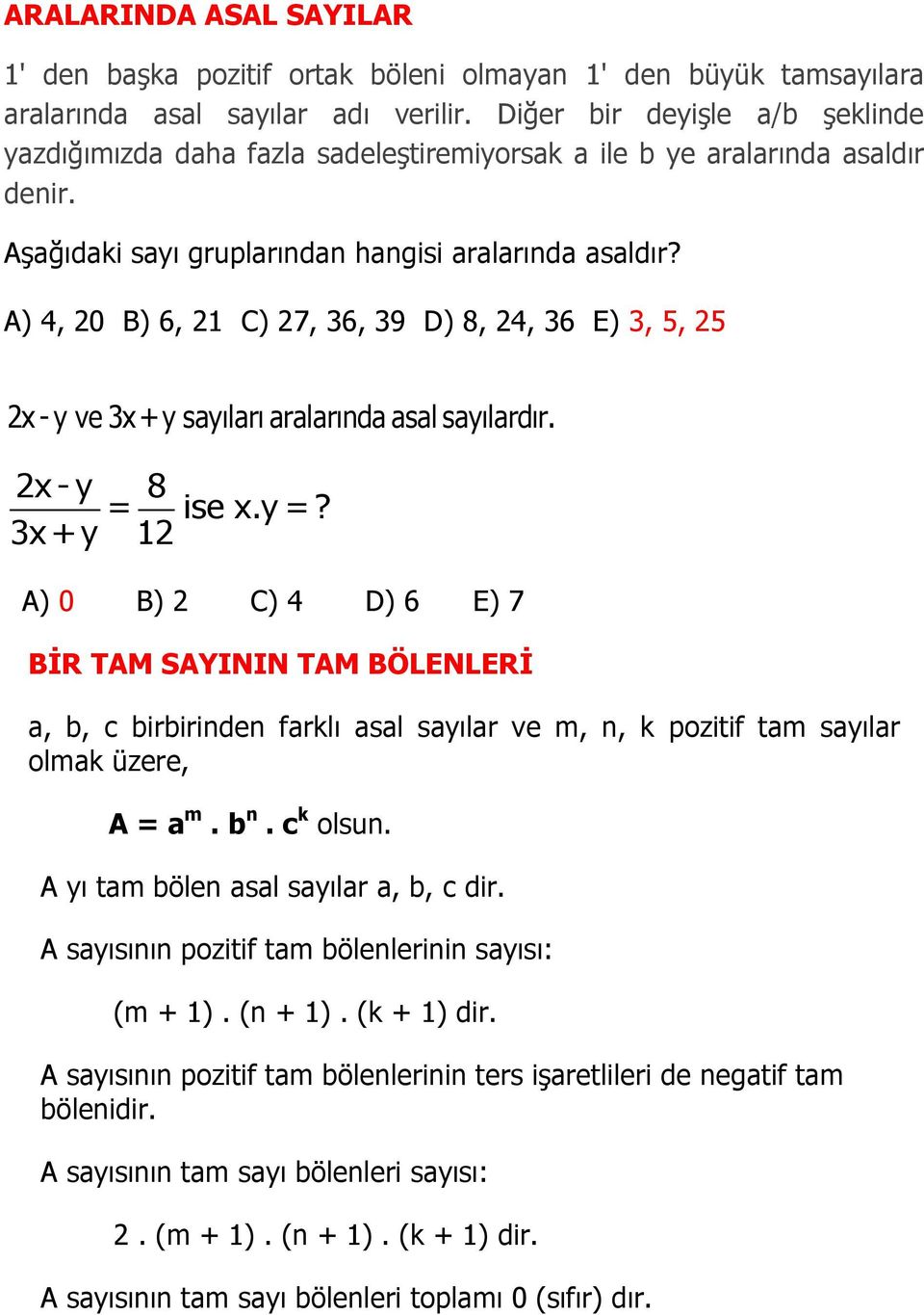 A) 4, 20 B) 6, 21 C) 27, 36, 39 D) 8, 24, 36 E) 3, 5, 25 2x - y ve 3x +y sayıları aralarında asal sayılardır. 2x - y 8 = ise x.y =?