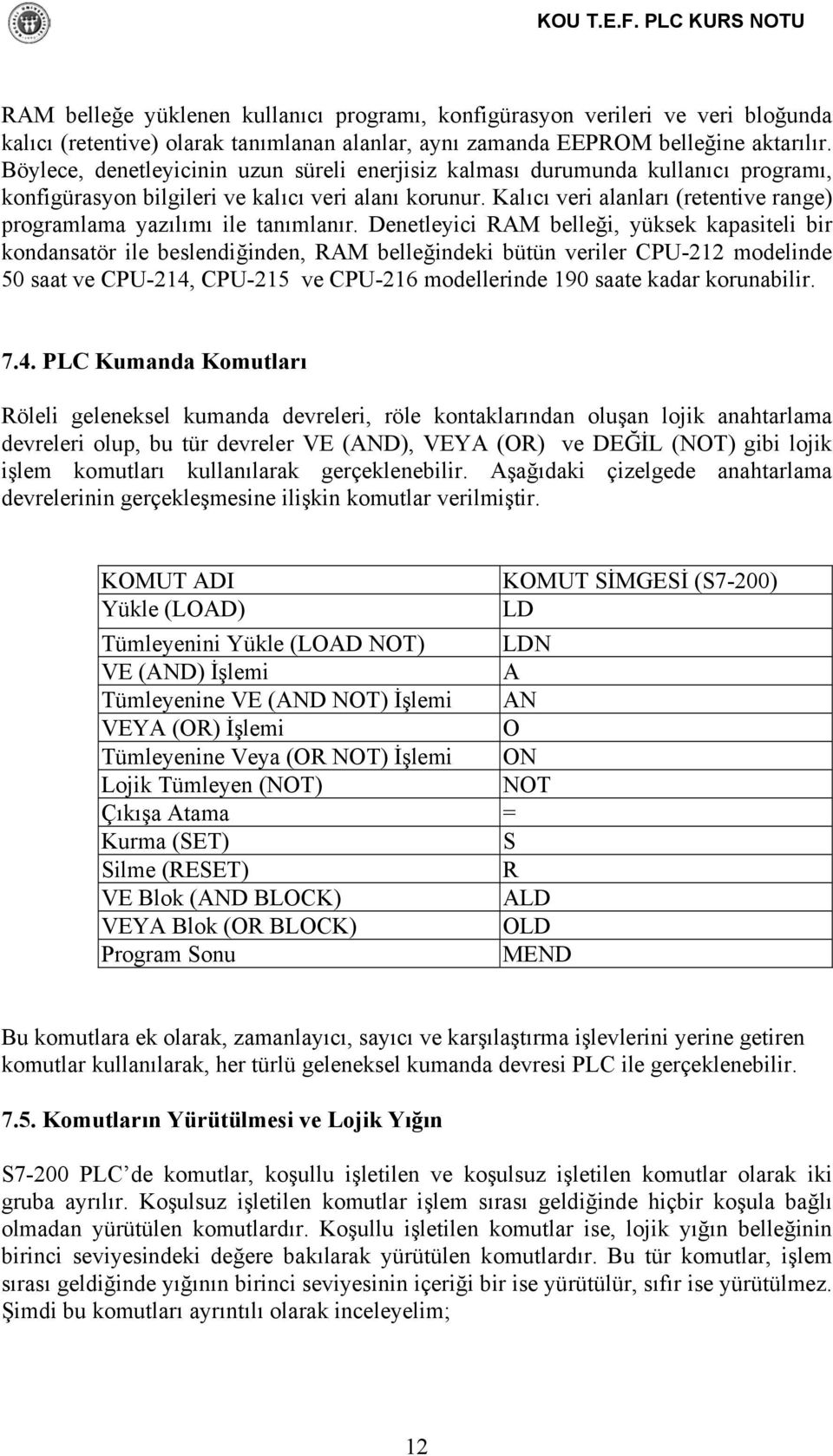 Kalıcı veri alanları (retentive range) programlama yazılımı ile tanımlanır.