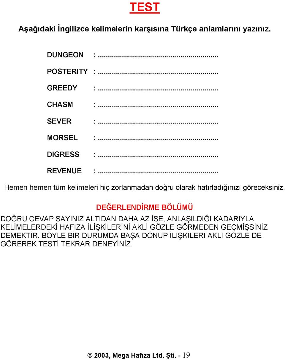 DEĞERLENDİRME BÖLÜMÜ DOĞRU CEVAP SAYINIZ ALTIDAN DAHA AZ İSE, ANLAŞILDIĞI KADARIYLA KELİMELERDEKİ HAFIZA İLİŞKİLERİNİ AKLİ GÖZLE