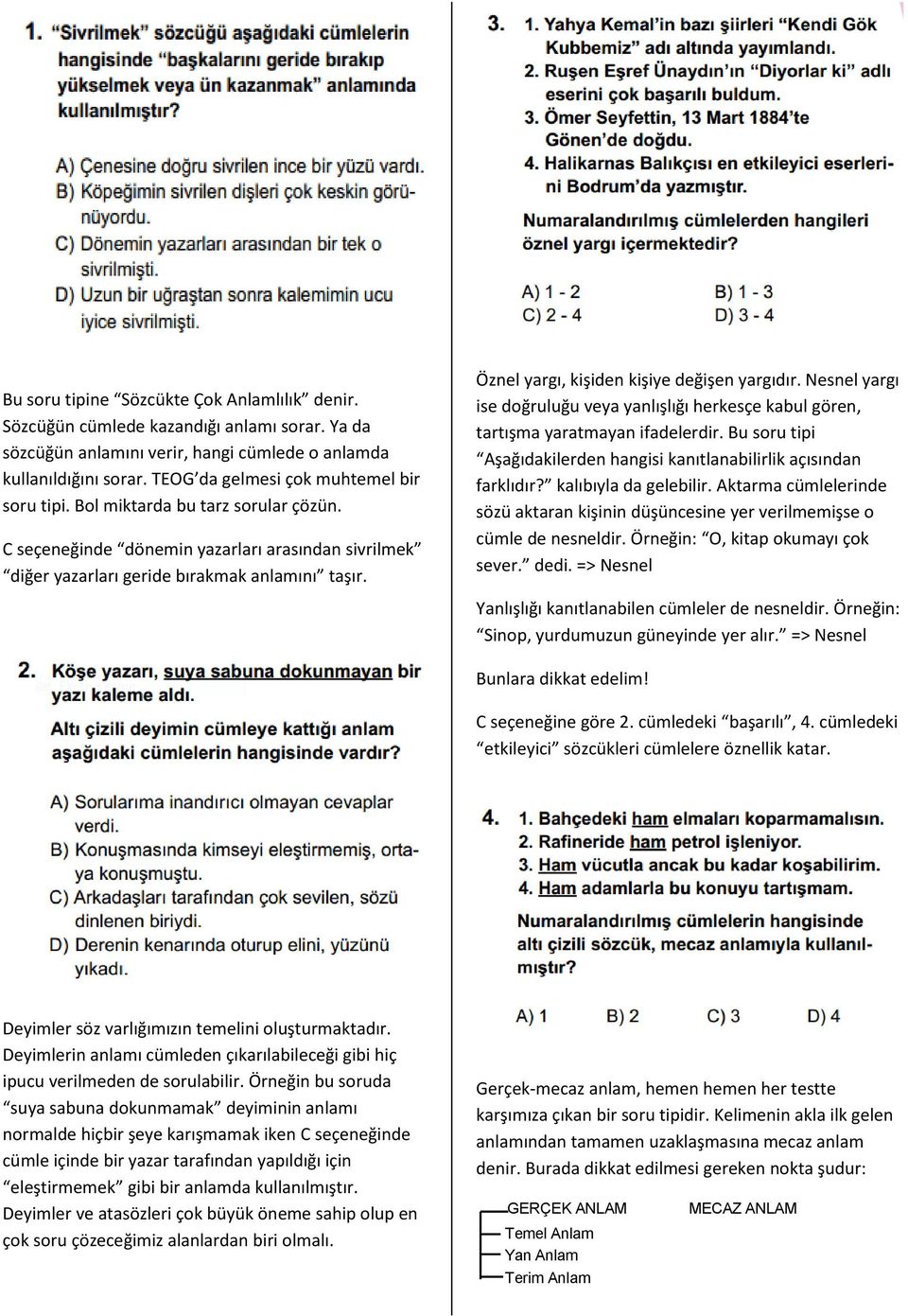 Öznel yargı, kişiden kişiye değişen yargıdır. Nesnel yargı ise doğruluğu veya yanlışlığı herkesçe kabul gören, tartışma yaratmayan ifadelerdir.