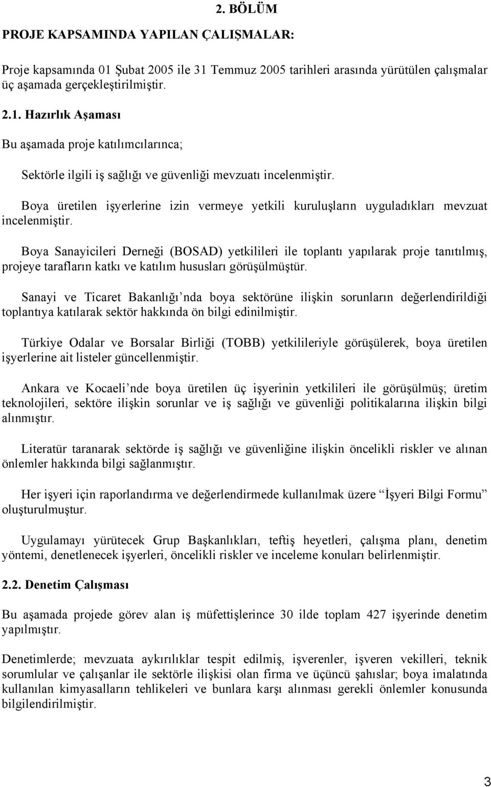 Boya Sanayicileri Derneği (BOSAD) yetkilileri ile toplantı yapılarak proje tanıtılmış, projeye tarafların katkı ve katılım hususları görüşülmüştür.