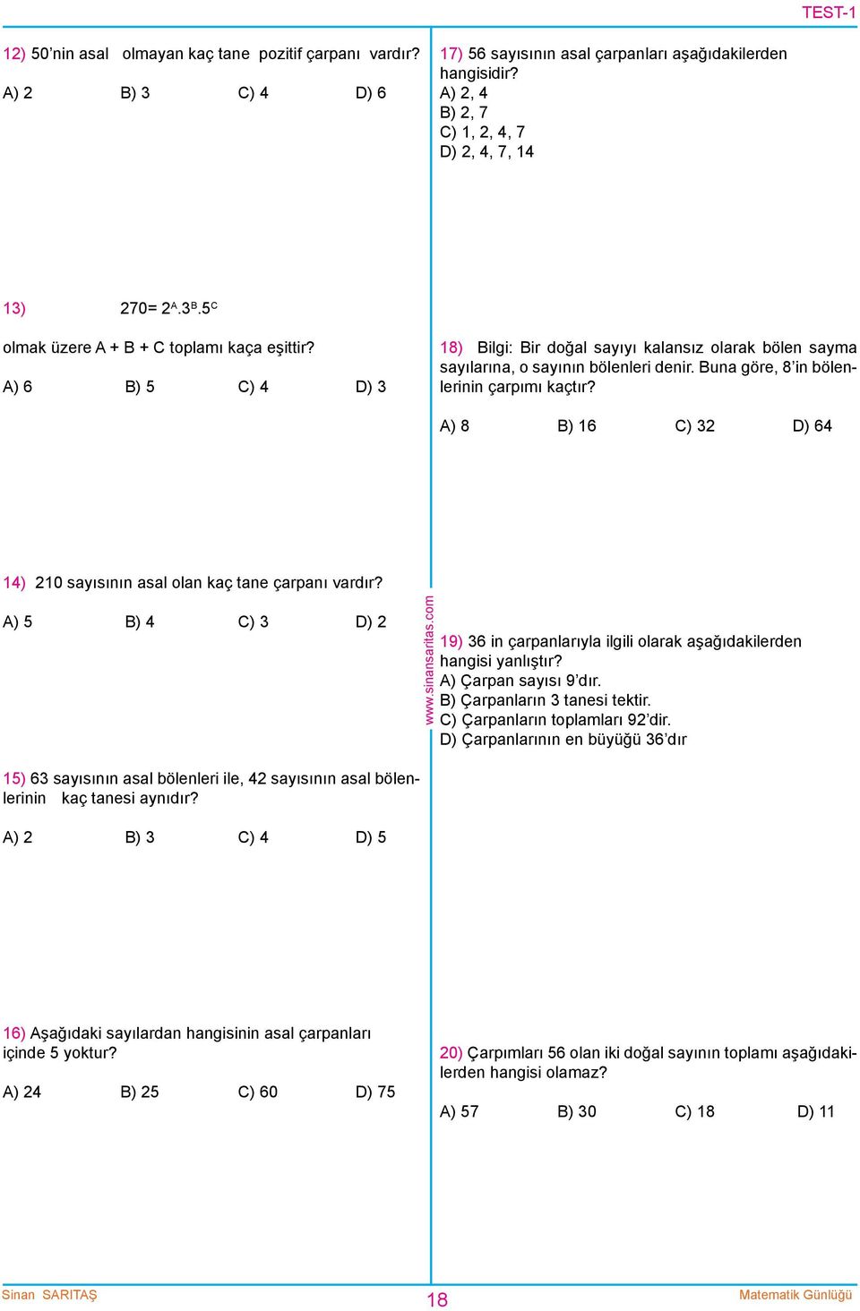 Buna göre, 8 in bölenlerinin çarpımı kaçtır? A) 8 B) 16 C) 3 D) 64 14) 10 sayısının asal olan kaç tane çarpanı vardır?
