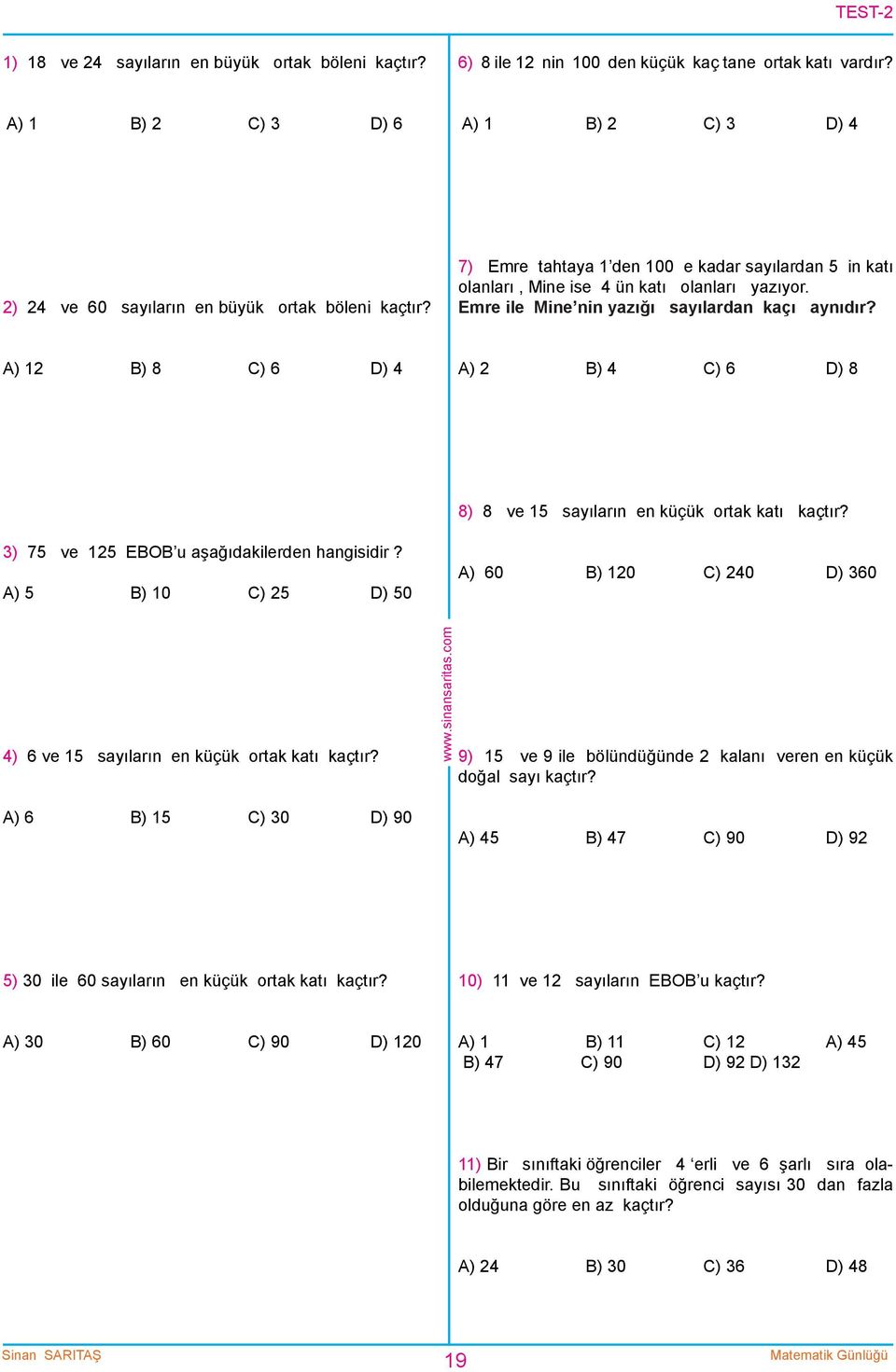 A) 1 B) 8 C) 6 D) 4 A) B) 4 C) 6 D) 8 8) 8 ve 15 sayıların en küçük ortak katı kaçtır? 3) 75 ve 15 EBOB u aşağıdakilerden hangisidir?