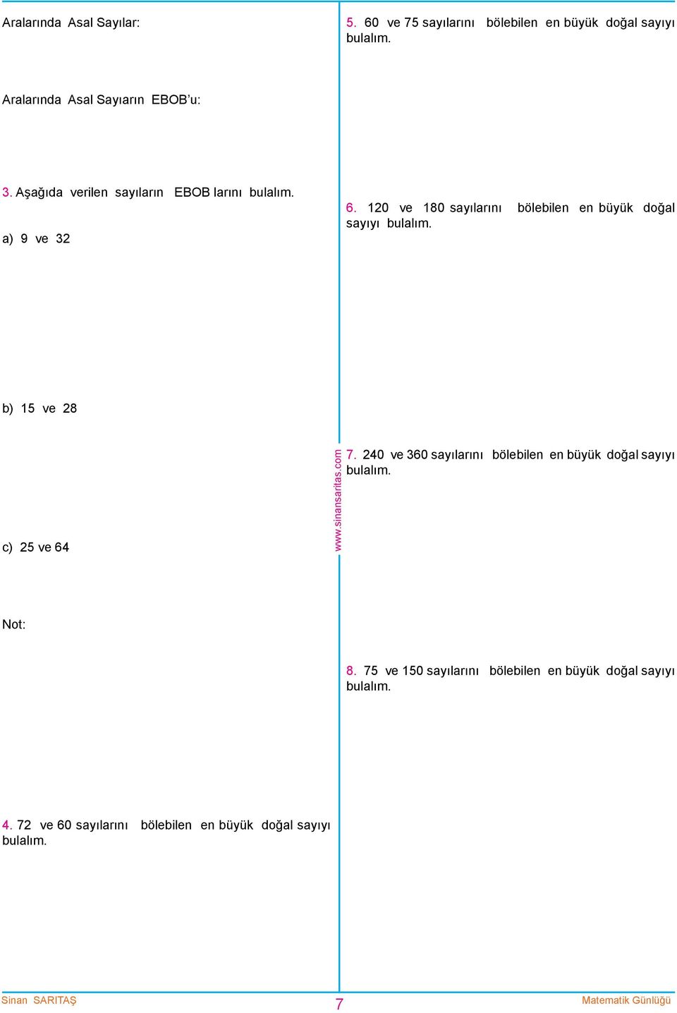 10 ve 180 sayılarını bölebilen en büyük doğal sayıyı bulalım. b) 15 ve 8 c) 5 ve 64 Not: 4.