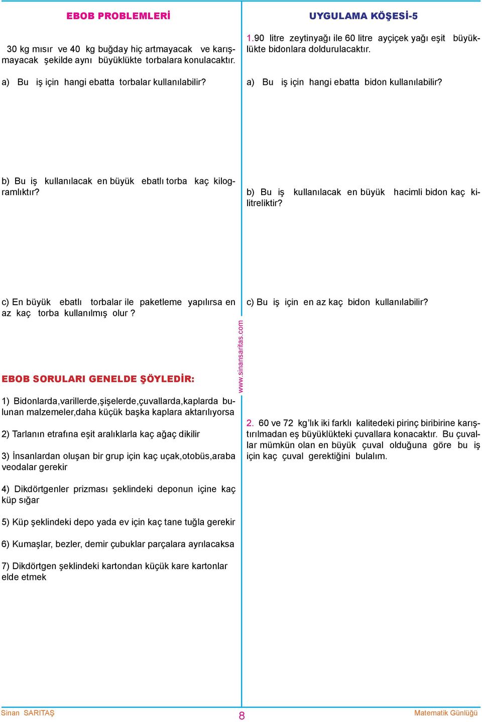 b) Bu iş kullanılacak en büyük ebatlı torba kaç kilogramlıktır? b) Bu iş kullanılacak en büyük hacimli bidon kaç kilitreliktir?