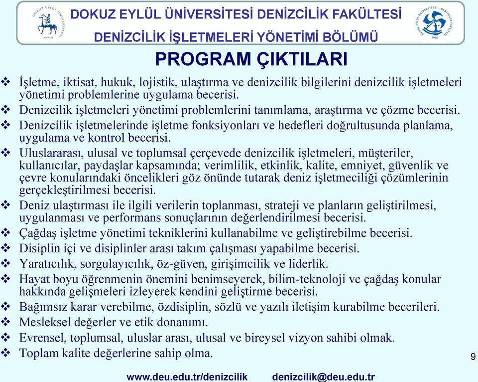 Denizcilik işletmelerinde işletme fonksiyonları ve hedefleri doğrultusunda planlama, uygulama ve kontrol becerisi.