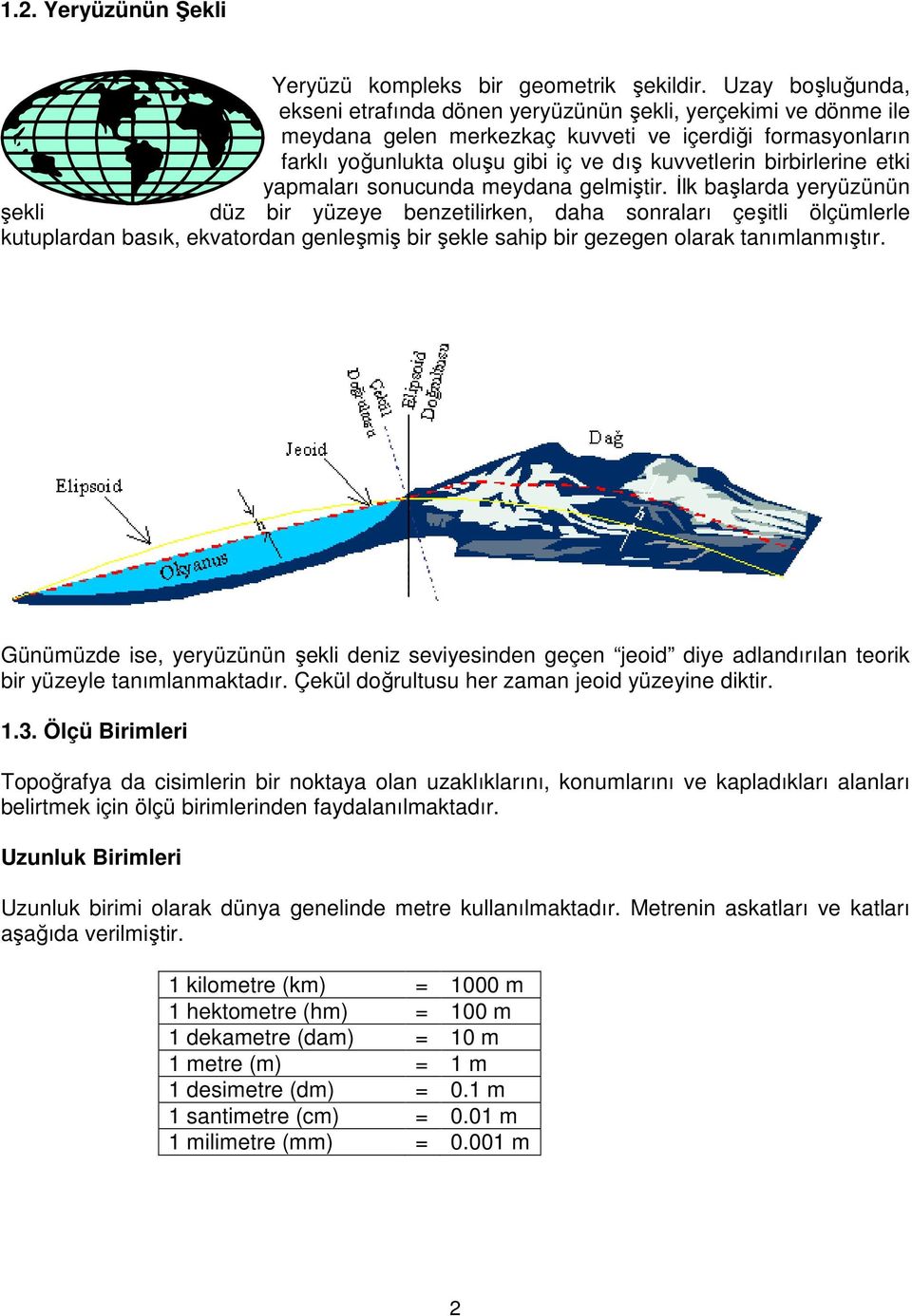 birbirlerine etki yapmaları sonucunda meydana gelmiştir.