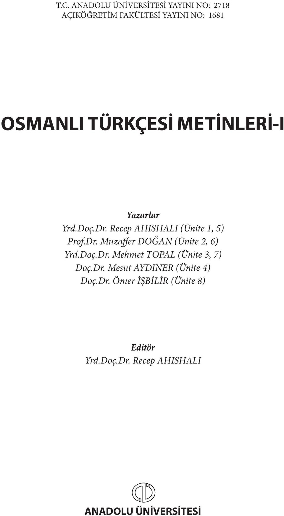 Doç.Dr. Mehmet TOPAL (Ünite 3, 7) Doç.Dr. Mesut AYDINER (Ünite 4) Doç.Dr. Ömer İŞBİLİR (Ünite 8) Editör Yrd.