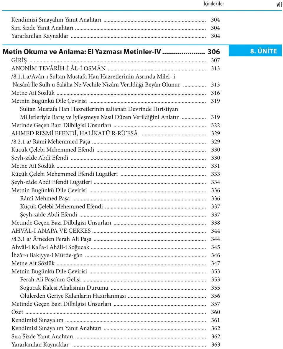 .. 316 Metnin Bugünkü Dile Çevirisi... 319 Sultan Mustafa Han Hazretlerinin saltanatı Devrinde Hıristiyan Milletleriyle Barış ve İyileşmeye Nasıl Düzen Verildiğini Anlatır.