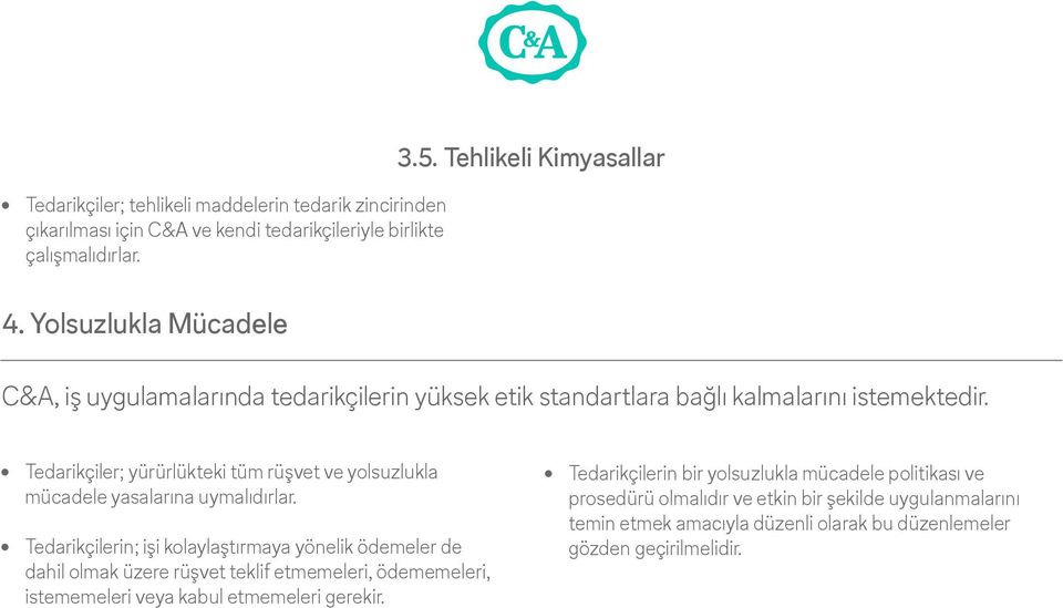 Tedarikçiler; yürürlükteki tüm rüşvet ve yolsuzlukla mücadele yasalarına uymalıdırlar.