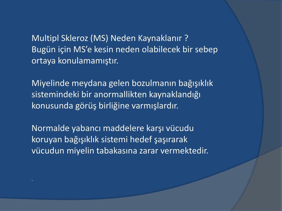 Miyelinde meydana gelen bozulmanın bağışıklık sistemindeki bir anormallikten kaynaklandığı