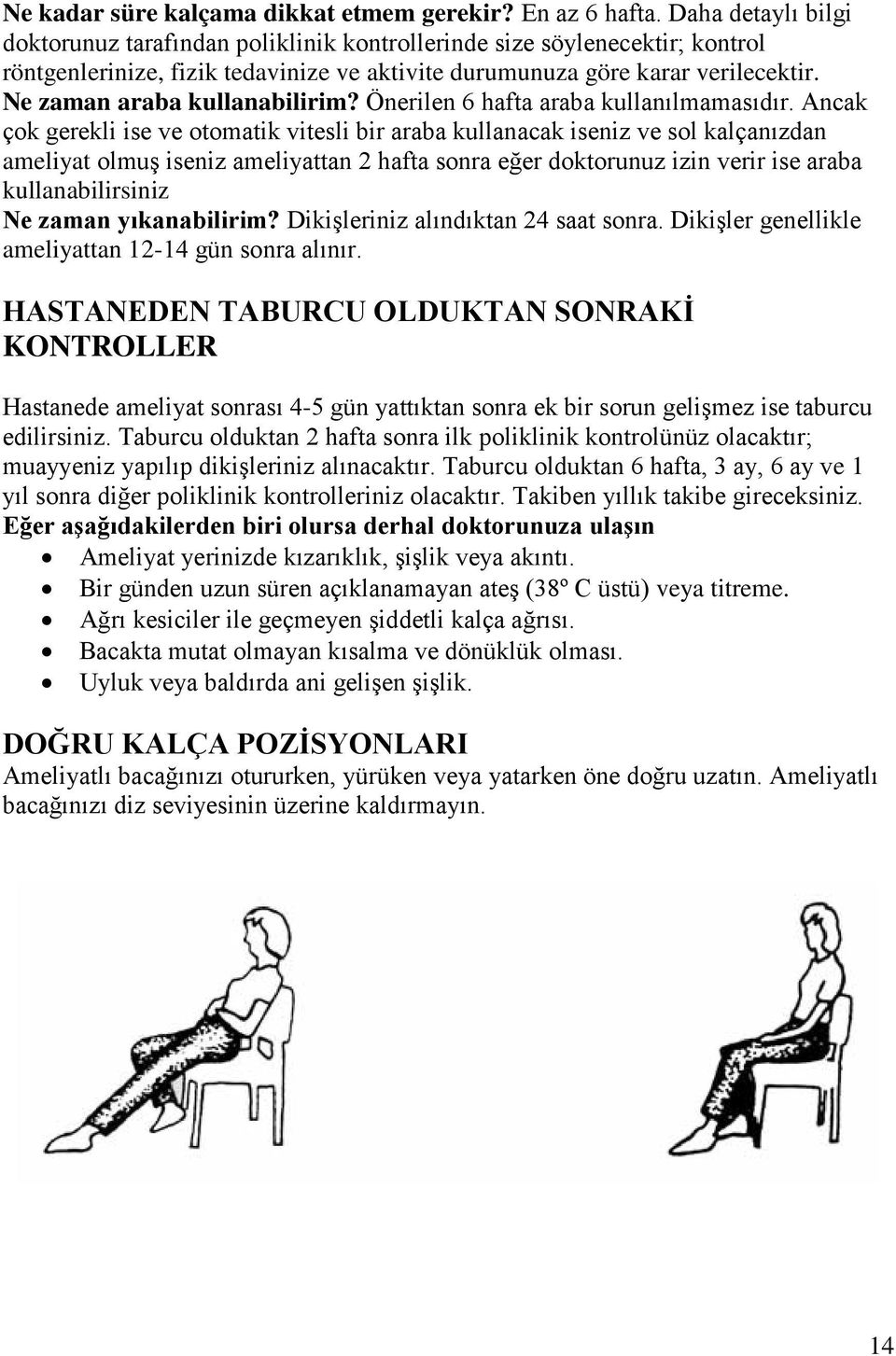 Ne zaman araba kullanabilirim? Önerilen 6 hafta araba kullanılmamasıdır.