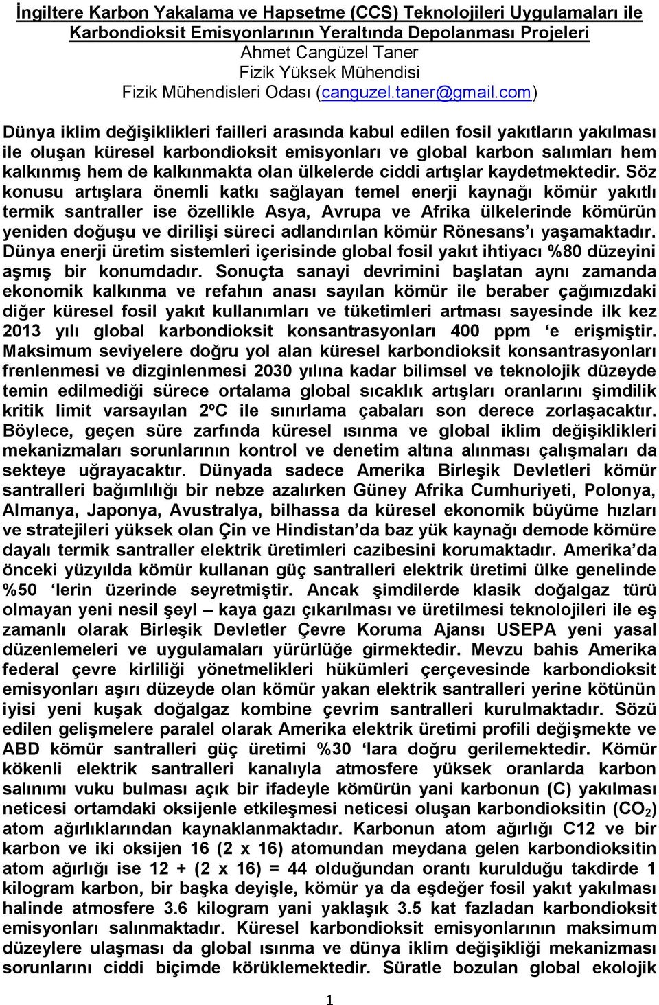 com) Dünya iklim değişiklikleri failleri arasında kabul edilen fosil yakıtların yakılması ile oluşan küresel karbondioksit emisyonları ve global karbon salımları hem kalkınmış hem de kalkınmakta olan