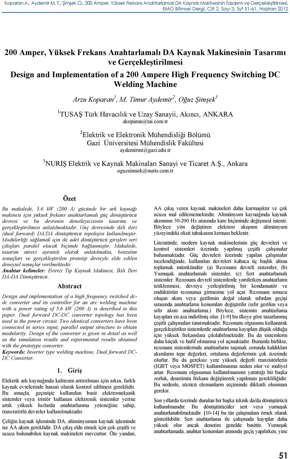 Anahtarlamalı Gerçekleştirilmesi DA Kaynak Makinesinin Tasarımı ve Gerçekleştirilmesi Design and Implementation of a 200 Ampere High Frequency Switching DC Design and Implementation of Welding a 200