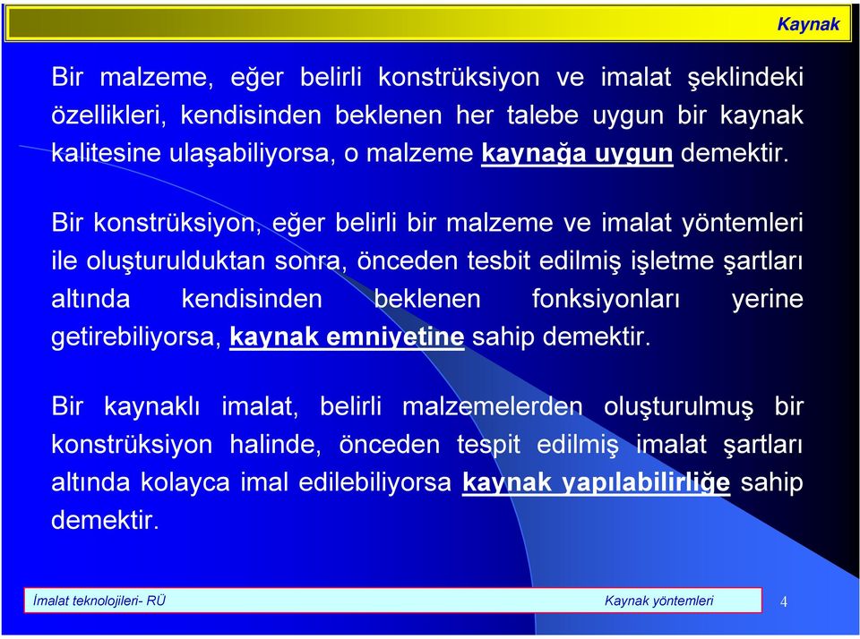 Bir konstrüksiyon, eğer belirli bir malzeme ve imalat yöntemleri ile oluşturulduktan sonra, önceden tesbit edilmiş işletme şartları altında kendisinden