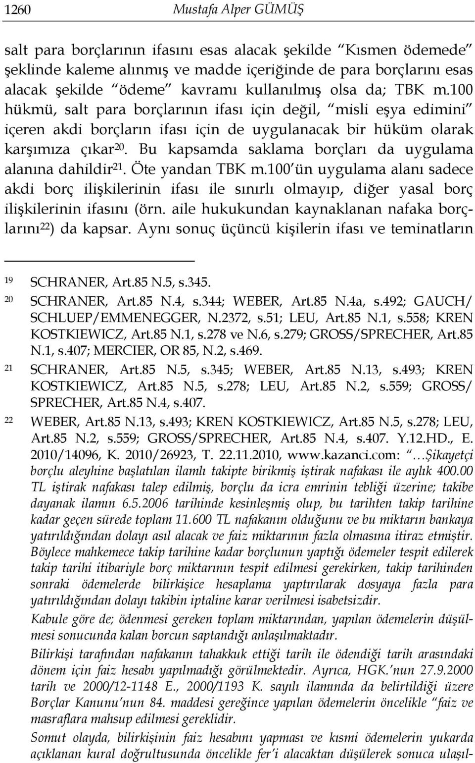 Bu kapsamda saklama borçları da uygulama alanına dahildir 21. Öte yandan TBK m.