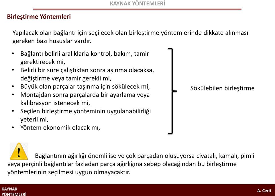 için sökülecek mi, Montajdan sonra parçalarda bir ayarlama veya kalibrasyon istenecek mi, Seçilen birleştirme yönteminin uygulanabilirliği yeterli mi, Yöntem ekonomik olacak mı,