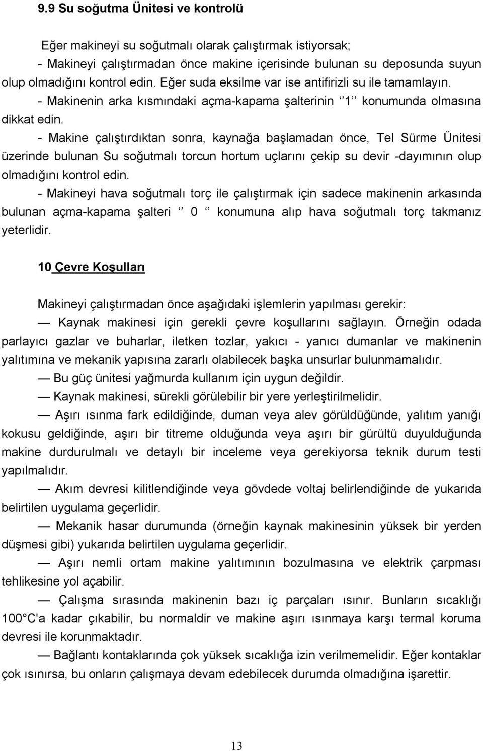 (Nüfuziyet istenen yerlerde kaba şase, nüfuziyetin önemli olmadığı temiz kaynak istenen yerlerde ince şase çıkışına takın.) Şase pensesini, üzerinde çalışılacak parçaya bağlayın.