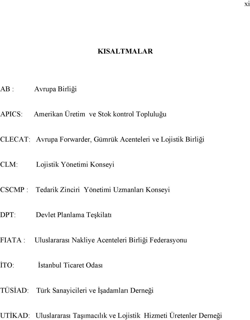 DPT: Devlet Planlama Teşkilatı FIATA : Uluslararası Nakliye Acenteleri Birliği Federasyonu İTO: İstanbul Ticaret