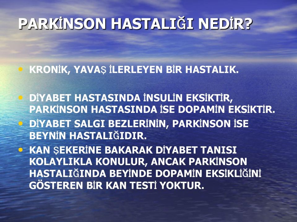 DİYABET SALGI BEZLERİNİN, PARKİNSON İSE BEYNİN HASTALIĞIDIR.