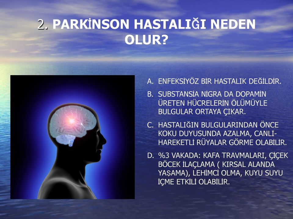 SUBSTANSİA NİGRA DA DOPAMİN ÜRETEN HÜCRELERİN ÖLÜMÜYLE BULGULAR ORTAYA ÇIKAR. C.