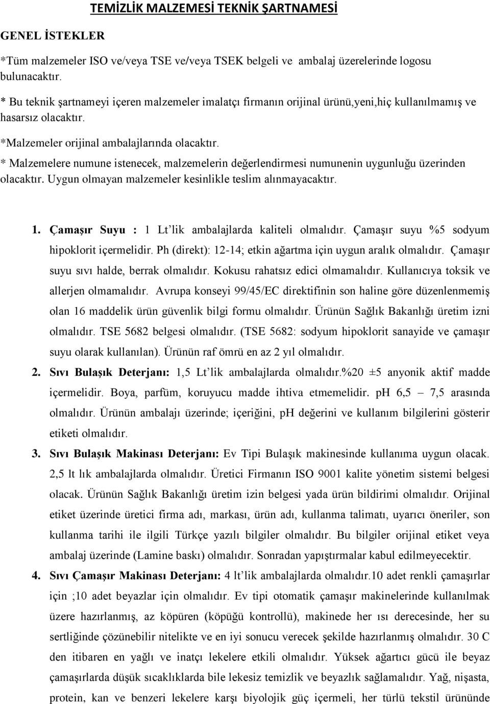 * Malzemelere numune istenecek, malzemelerin değerlendirmesi numunenin uygunluğu üzerinden olacaktır. Uygun olmayan malzemeler kesinlikle teslim alınmayacaktır. 1.