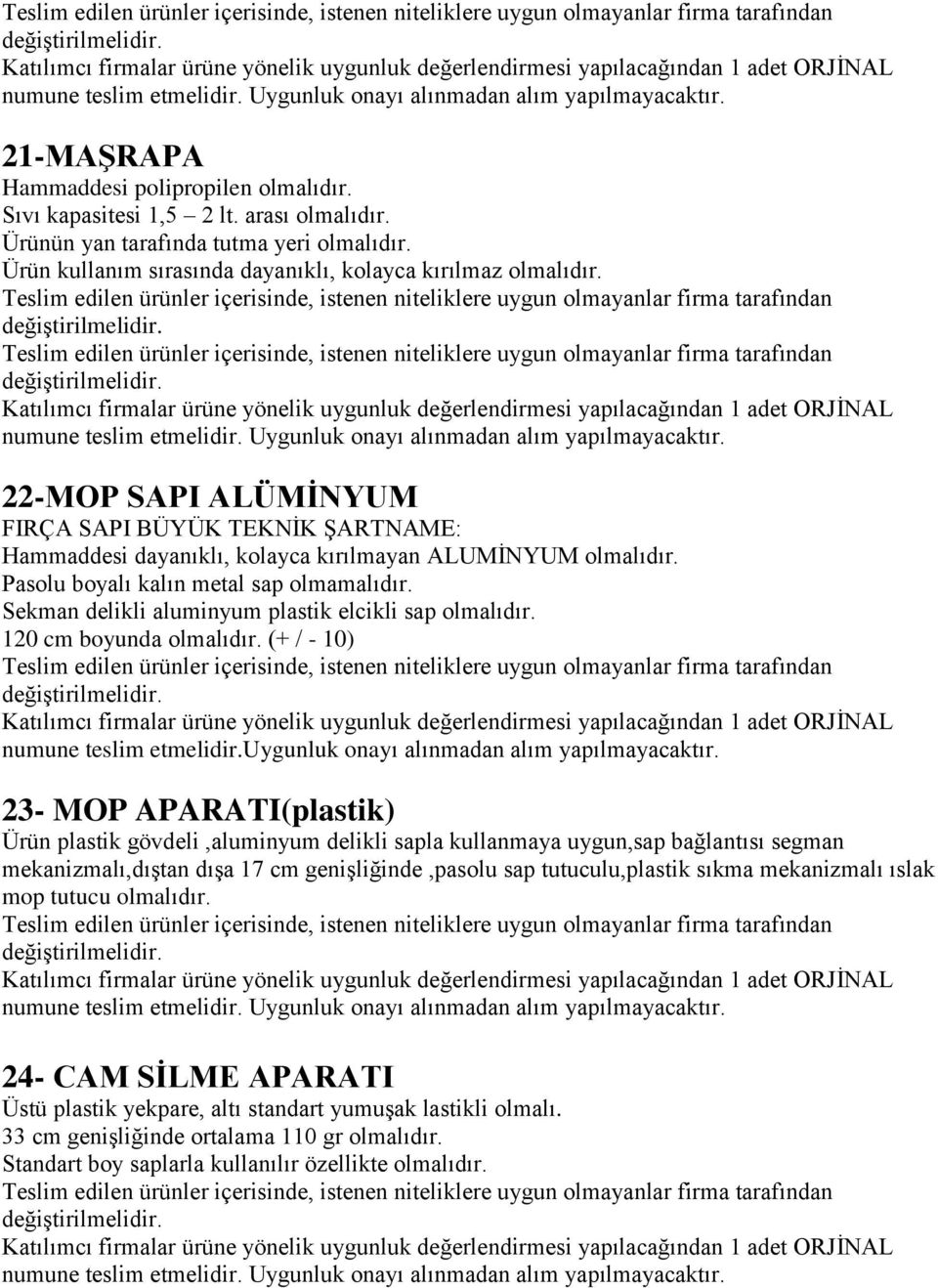 Sekman delikli aluminyum plastik elcikli sap olmalıdır. 120 cm boyunda olmalıdır.