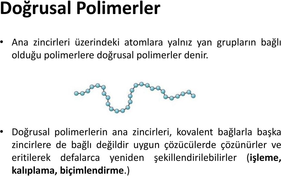 Doğrusal polimerlerin ana zincirleri, kovalent bağlarla başka zincirlere de bağlı