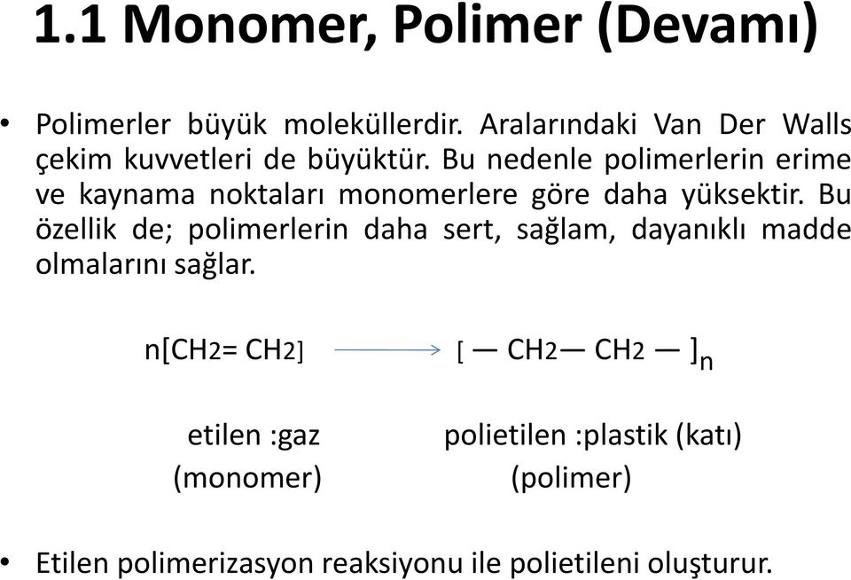 Bu nedenle polimerlerin erime ve kaynama noktaları monomerlere göre daha yüksektir.