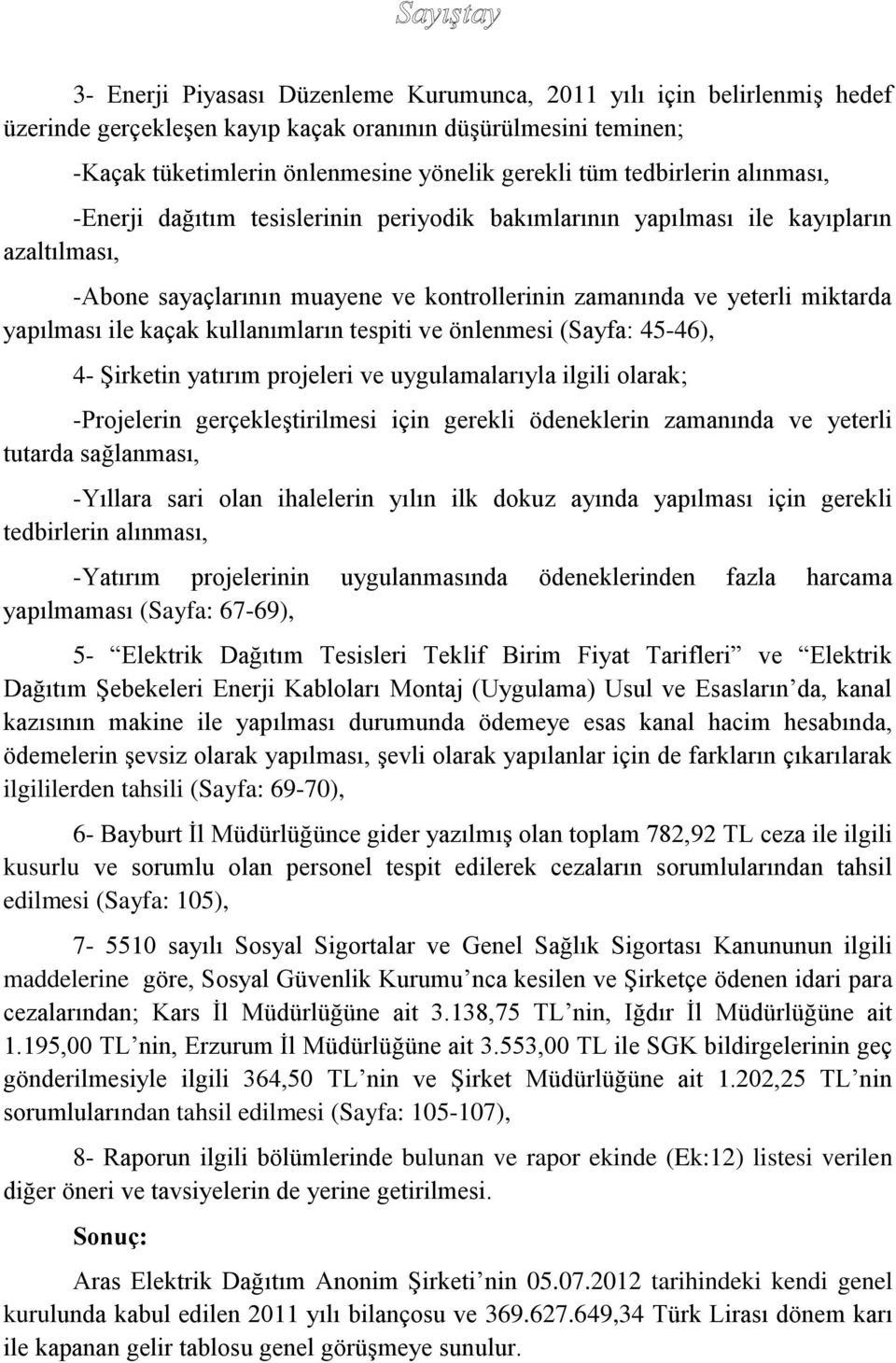 ile kaçak kullanımların tespiti ve önlenmesi (Sayfa: 45-46), 4- Şirketin yatırım projeleri ve uygulamalarıyla ilgili olarak; -Projelerin gerçekleştirilmesi için gerekli ödeneklerin zamanında ve