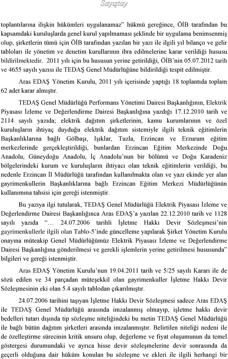 2011 yılı için bu hususun yerine getirildiği, ÖİB nin 05.07.2012 tarih ve 4655 sayılı yazısı ile TEDAŞ Genel Müdürlüğüne bildirildiği tespit edilmiştir.