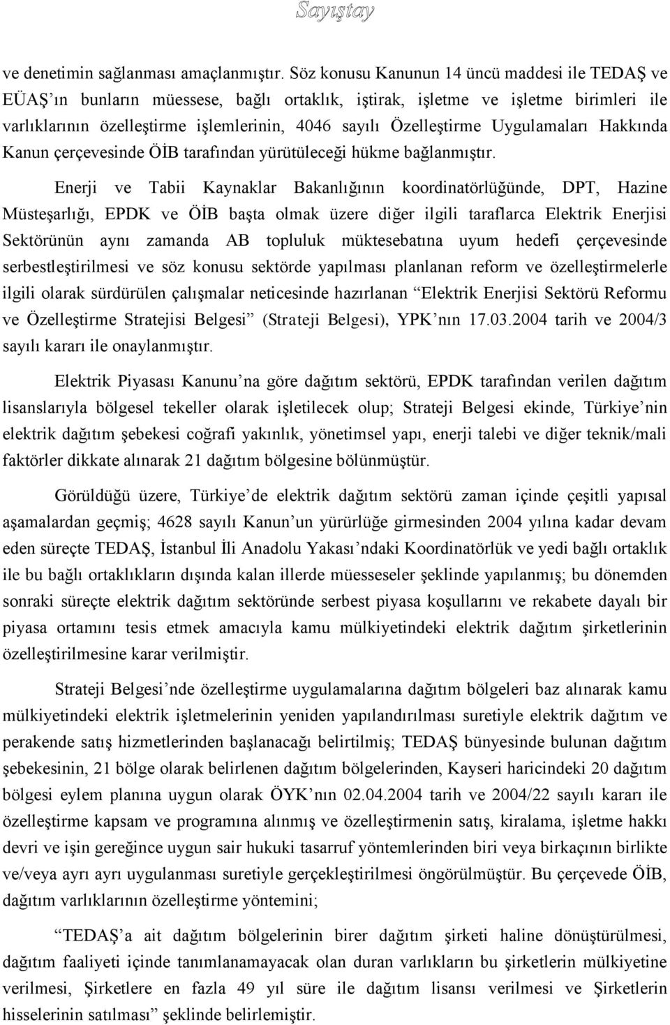 Uygulamaları Hakkında Kanun çerçevesinde ÖİB tarafından yürütüleceği hükme bağlanmıştır.