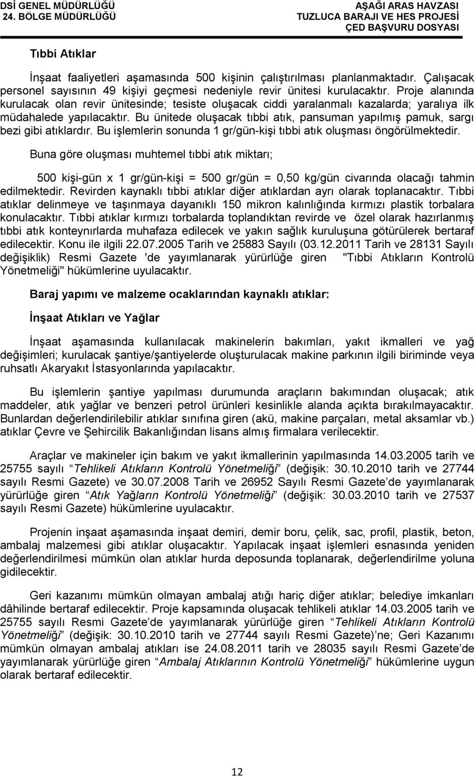 Bu ünitede oluşacak tıbbi atık, pansuman yapılmış pamuk, sargı bezi gibi atıklardır. Bu işlemlerin sonunda 1 gr/gün-kişi tıbbi atık oluşması öngörülmektedir.