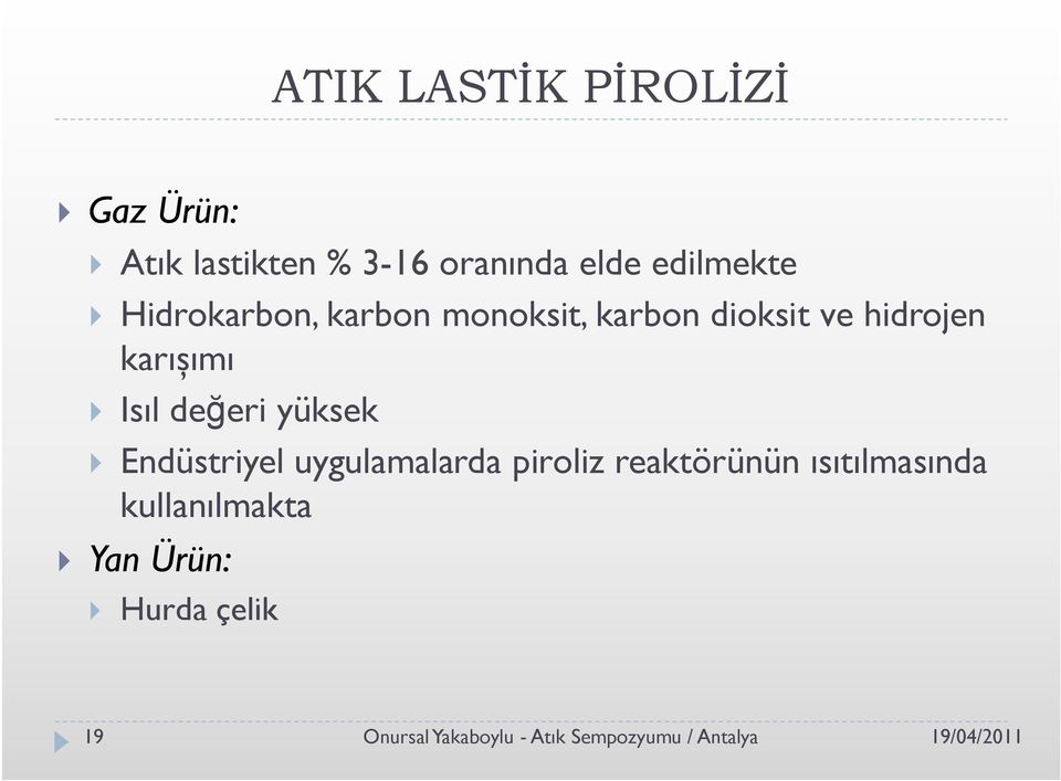 yüksek } Endüstriyel uygulamalarda piroliz reaktörünün ısıtılmasında kullanılmakta