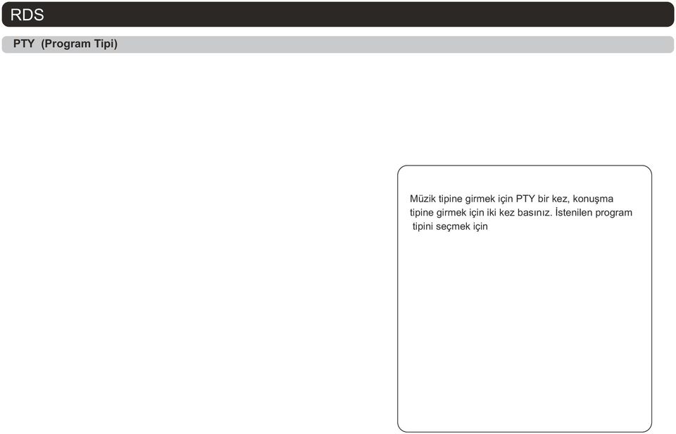 v KayýtlýPTYTipleri:MÜZÝKtipinegirmekiçinPTY'yebirkerebasýnveyaikincikezbasýnveKONUÞMAtipinegirin.1-6numaralarýný kullanarakistediðinizprogramtipiniseçin.