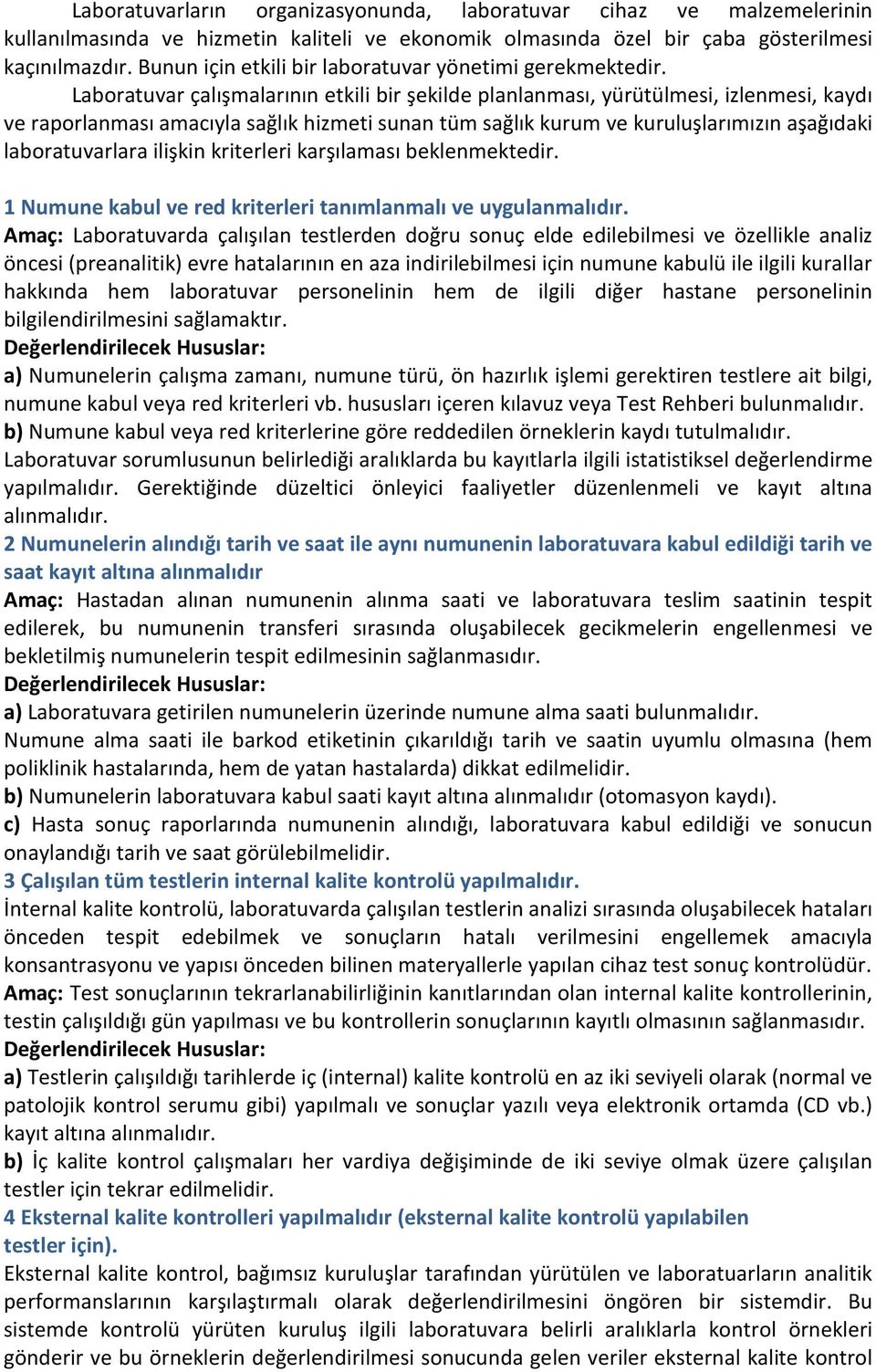 Laboratuvar çalışmalarının etkili bir şekilde planlanması, yürütülmesi, izlenmesi, kaydı ve raporlanması amacıyla sağlık hizmeti sunan tüm sağlık kurum ve kuruluşlarımızın aşağıdaki laboratuvarlara