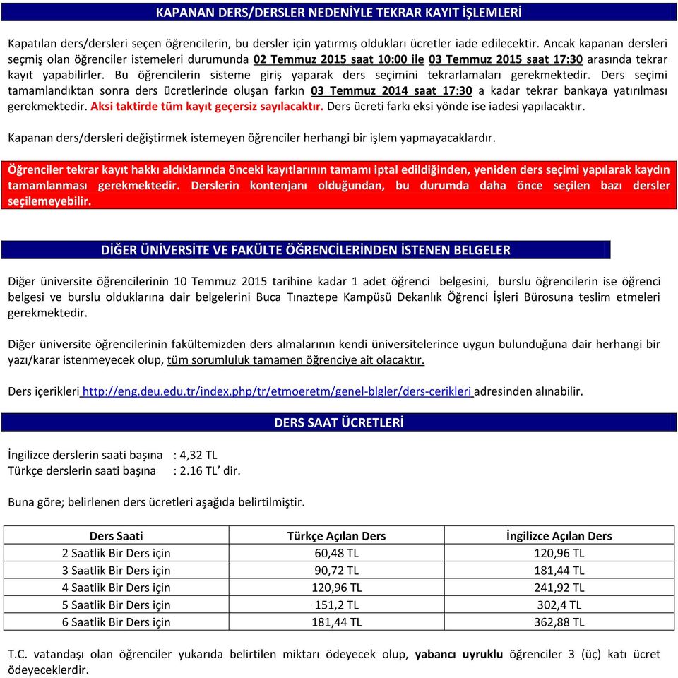 Bu öğrencilerin sisteme giriş yaparak ders seçimini tekrarlamaları gerekmektedir.