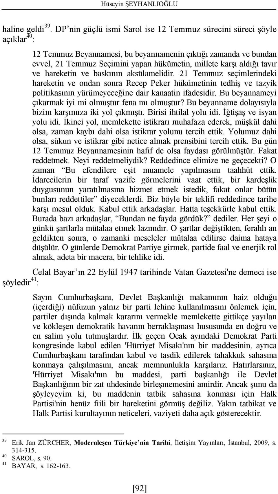 aldığı tavır ve hareketin ve baskının aksülamelidir. 21 Temmuz seçimlerindeki hareketin ve ondan sonra Recep Peker hükümetinin tedhiş ve tazyik politikasının yürümeyeceğine dair kanaatin ifadesidir.